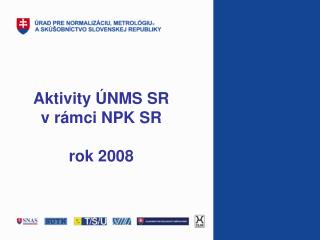 Aktivity ÚNMS SR v rámci NPK SR rok 2008