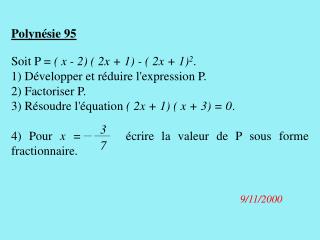 Polynésie 95 Soit P = ( x - 2) ( 2x + 1) - ( 2x + 1) 2 . 1) Développer et réduire l'expression P.