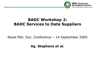 BADC Workshop 2: BADC Services to Data Suppliers