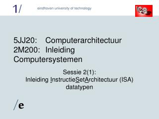 5 JJ2 0:	Computerarchitectuur 2M200:	Inleiding Computersystemen