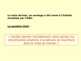 Le mois dernier, un sondage a été mené à l’échelle mondiale par l’ONU. La question était :