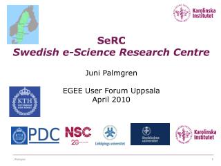 SeRC Swedish e-Science Research Centre Juni Palmgren EGEE User Forum Uppsala April 2010