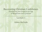 Recovering Christian Confidence: Proclaiming the Gospel in an Age of Skepticism and Cynicism Lecture 1