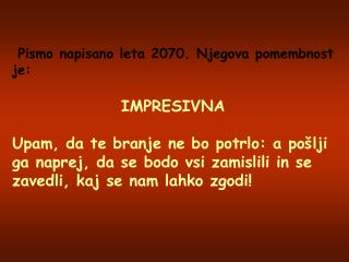 Pismo napisano leta 2070. Njegova pomembnost je: IMPRESIVNA