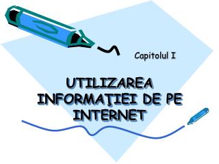 UTILIZAREA INFORMA ŢIEI DE PE INTERNET
