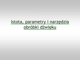 Istota, parametry i narzędzia obróbki dźwięku