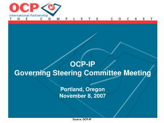 OCP-IP Governing Steering Committee Meeting Portland, Oregon November 8, 2007