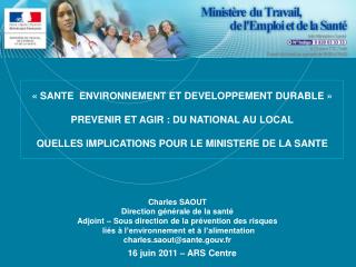Charles SAOUT Direction générale de la santé Adjoint – Sous direction de la prévention des risques