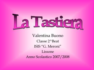 Valentina Buono Classe 2^Beat ISIS “G. Meroni” Lissone Anno Scolastico 2007/2008