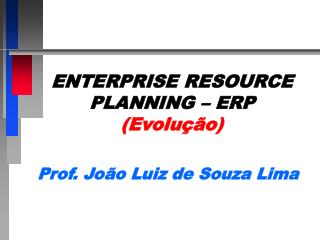 ENTERPRISE RESOURCE PLANNING – ERP (Evolução)