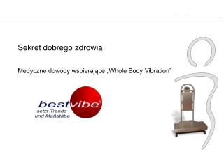 Sekret dobrego zdrowia Medyczne dowody wspierające „W hole B ody V ibration ”