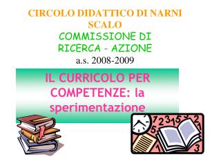 CIRCOLO DIDATTICO DI NARNI SCALO COMMISSIONE DI RICERCA - AZIONE a.s. 2008-2009