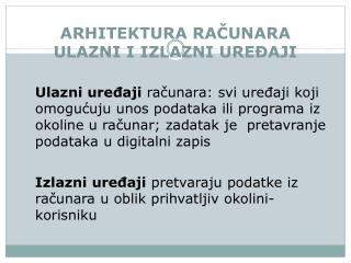 ARHITEKTURA RA Č UNARA ULAZN I I IZLAZNI UREĐAJI