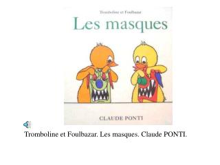 Tromboline et Foulbazar. Les masques. Claude PONTI.
