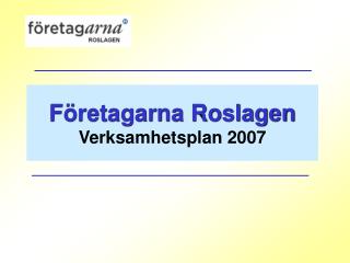 Företagarna Roslagen Verksamhetsplan 2007