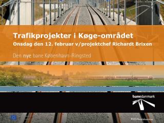 Trafikprojekter i Køge-området Onsdag den 12. februar v/projektchef Richardt Brixen