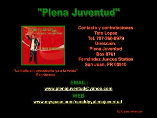 Contacto y contrataciones Tato Lopez Tel. 787-360-8979 Dirección: Plena Juventud Box 8761