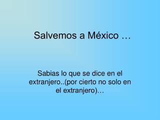 Salvemos a México …