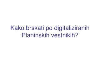 Kako brskati po digitaliziranih Planinskih vestnikih?