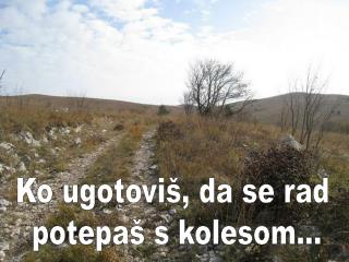 Ko ugotoviš, da se rad potepaš s kolesom...