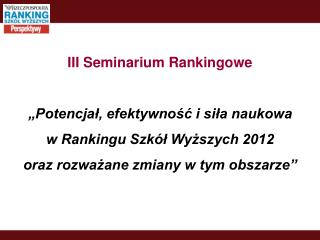 III Seminarium Rankingowe „Potencjał, efektywność i siła naukowa w Rankingu Szkół Wyższych 2012