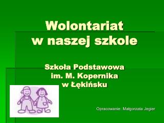Wolontariat w naszej szkole Szkoła Podstawowa im. M. Kopernika w Łękińsku