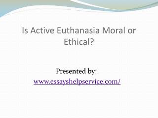Is Active Euthanasia Moral or Ethical?