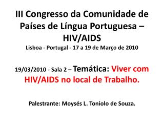 19/03/2010 - Sala 2 – Temática: Viver com HIV/AIDS no local de Trabalho.