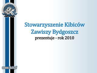 Stowarzyszenie Kibiców Zawiszy Bydgoszcz prezentuje - rok 2010