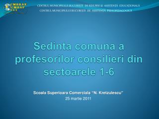 Sedinta comuna a profesorilor consilieri din sectoarele 1-6