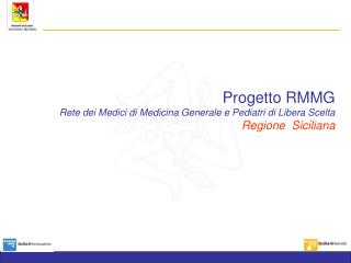 Progetto RMMG Rete dei Medici di Medicina Generale e Pediatri di Libera Scelta Regione Siciliana
