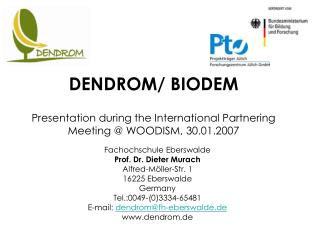 DENDROM/ BIODEM Presentation during the International Partnering Meeting @ WOODISM, 30.01.2007