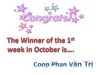 The Winner of the 1 st week in October is….