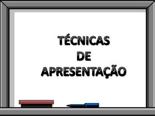 TÉCNICAS DE APRESENTAÇÃO