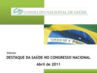 DESTAQUE DA SAÚDE NO CONGRESSO NACIONAL Abril de 2011