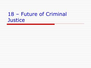 18 – Future of Criminal Justice