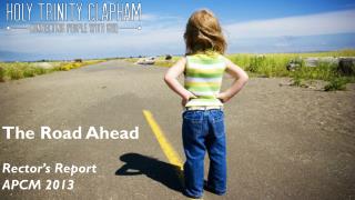 The Road Ahead Rector’s Report APCM 2013