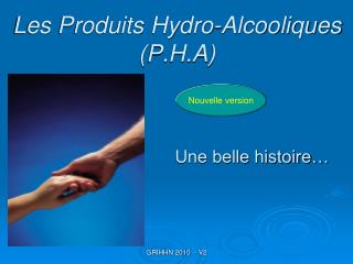 Les Produits Hydro-Alcooliques (P.H.A)