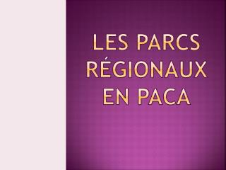 LES PARCS rÉgionaux EN PACA