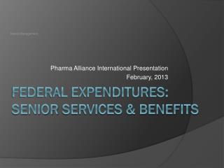 Federal Expenditures: SeNIOR SERVICES &amp; BENEFITS