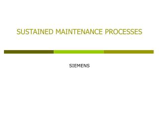 SUSTAINED MAINTENANCE PROCESSES
