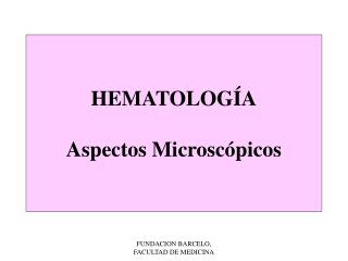 HEMATOLOGÍA Aspectos Microscópicos