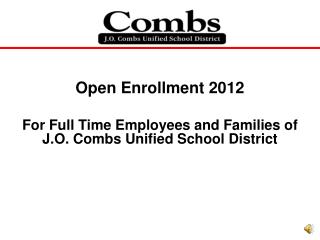 Open Enrollment 2012 For Full Time Employees and Families of J.O. Combs Unified School District