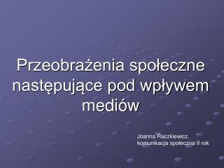 Przeobrażenia społeczne następujące pod wpływem mediów