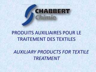 PRODUITS AUXILIAIRES POUR LE TRAITEMENT DES TEXTILES AUXILIARY PRODUCTS FOR TEXTILE TREATMENT