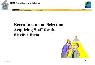 Recruitment and Selection Acquiring Staff for the Flexible Firm