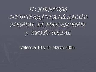 IIs JORNADAS MEDITERRÁNEAS de SALUD MENTAL del ADOLESCENTE y  APOYO SOCIAL