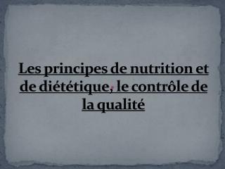 Les principes de nutrition et de diététique, le contrôle de la qualité