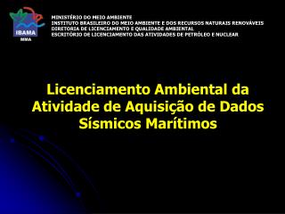 Licenciamento Ambiental da Atividade de Aquisição de Dados Sísmicos Marítimos