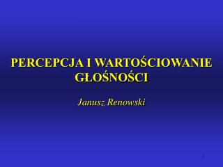 PERCEPCJA I WARTOŚCIOWANIE GŁOŚNOŚCI